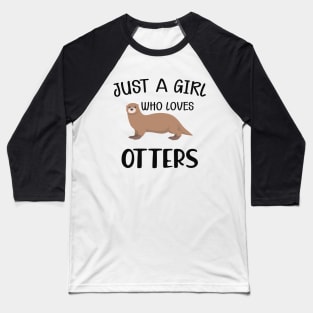 Otter Girl - Just a girl who loves otters Baseball T-Shirt